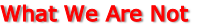 What We Are Not